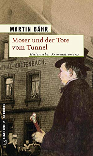 Moser und der Tote vom Tunnel: Historischer Kriminalroman (Historische Romane im GMEINER-Verlag) von Gmeiner